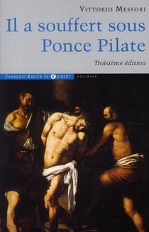 Il a souffert sous Ponce Pilate - enquête historique sur la Passion et la mort de Jésus (3e édition)