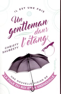 Il est une fois un gentleman dans l'étang - une nouvelle vision de la fille du roi et la grenouille