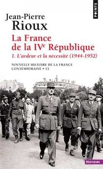 La France de la Quatrième République Tome 1 - l'ardeur et la nécessité (1944-1952)