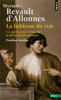 La faiblesse du vrai : ce que la post-vérité fait à notre monde commun
