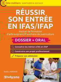 Réussir son entrée en IFAS/IFAP : Institut de formation d'aide soignant/d'auxiliaire de puériculture (édition 2024)