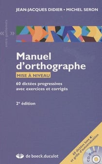 MANUEL D'ORTHOGRAPHE + CDR - 60 DICTEES : PROGRESSIVES AVEC EXERCICES ET CORRIGE