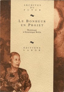 Le bonheur en projet : hommage à Dominique Rolin