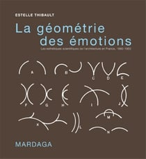 Géométrie des émotions - les esthétiques scientifiques de l'architecture en France (1860-1950)