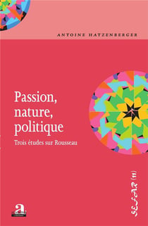 Passion, nature, politique - trois études sur Rousseau