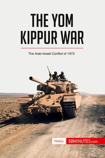 The Yom Kippur war : the Arab-Israeli conflict of 1973