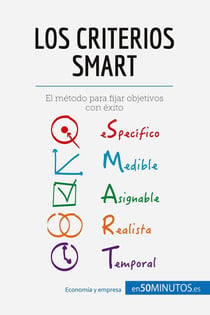 Los criterios smart : el metodo para fijar objetivos con exito