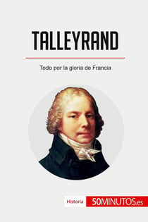 Talleyrand : Todo por la gloria de Francia