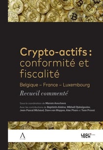 Crypto-actifs : Conformité et fiscalité - Belgique ? France ? Luxembourg - recueil commenté