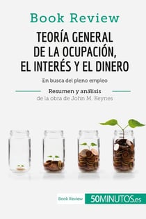 Teoria general de la ocupación, el interés y el dinero de John M. Keynes (Book Review) : En busca del pleno empleo