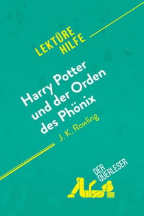 Harry Potter und der Orden des Phonix von J. K. Rowling (Lektürehilfe) : Detaillierte Zusammenfassung, Personenanalyse und Interpretation