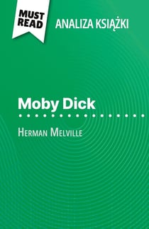 Moby Dick ksiazka Herman Melville (Analiza ksiazki) : Pelna analiza i szczególowe podsumowanie pracy