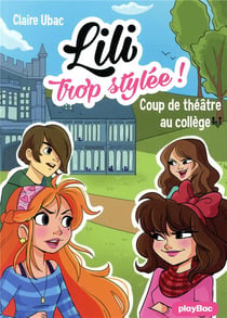 Lili trop stylée ! Tome 17 : coup de théâtre au collège