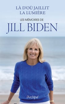 Là d'où jaillit la lumière : les mémoires de Jill Biden