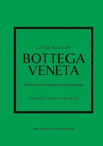 Little book of Bottega Veneta : L'histoire d'une maison de mode mythique