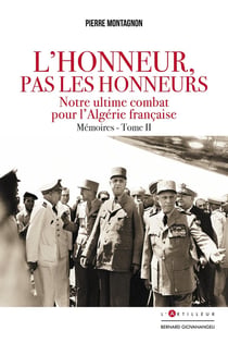 L'Honneur pas les honneurs. Mémoires tome II : notre ultime combat pour l'Algérie française