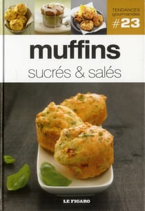 Tendances gourmandes Tome 23 : muffins sucrés & salés