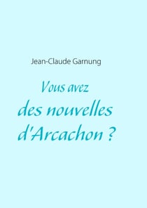 Vous avez des nouvelles d'arcachon ?