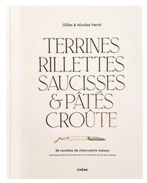 Terrines, rillettes, saucisses & pâtés croûte - 89 recettes de charcuterie maison