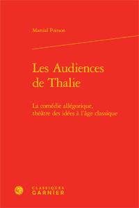 Les audiences de thalie - la comédie allégorique - théâtre des idées à l'âge classique