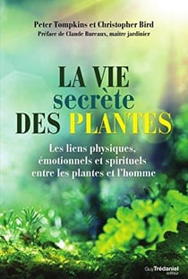 La vie secrète des plantes - les liens physiques, émotionnels et spirituels entre les plantes et l'homme