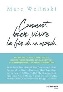 Comment bien vivre la fin de ce monde - les points de vue éclairants de 15 personnalités