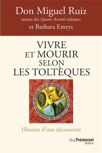 Vivre et mourir selon les Toltèques