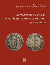 Les Monnaies lorraines du Musée de Charleville-Mézières (Xe-XVIIIe siècle)