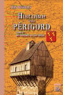 Histoire du Périgord Tome 1 - des origines au XIIIe siècle