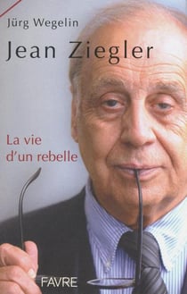 Jean ziegler, la vie d'un rebelle