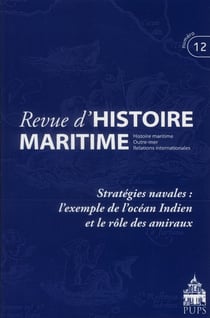 Revue d'histoire maritime n.12 : stratégies navales : l'exemple de l'océan Indien et le rôle des amiraux
