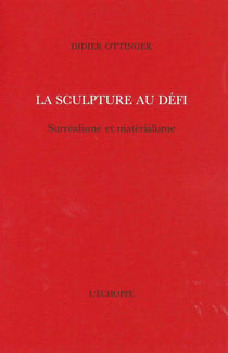 La Sculpture au Défi : Surréalisme et Materialisme