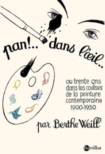 Pan !.. dans l'oeil.. ou trente ans dans les coulisses de la peinture contemporaine 1900-1930