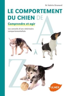Le comportement du chien de A à Z - comprendre et agir