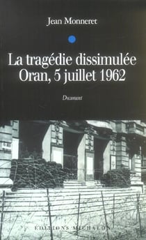 La tragedie dissimulee: oran, 5 juillet 1962