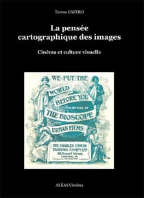 La pensée cartographique des images - cinéma et culture visuelle
