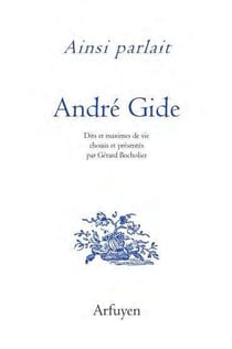 Ainsi parlait Tome 34 : André Gide - dits et maximes de vie