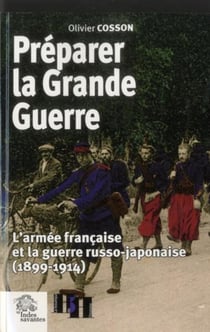 Préparer la Grande Guerre : L'armée française et la guerre russo-japonaise (1899-1914)