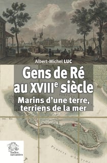 Gens de Ré au XVIIIe siècle : Marins d'une terre, terriens de la mer