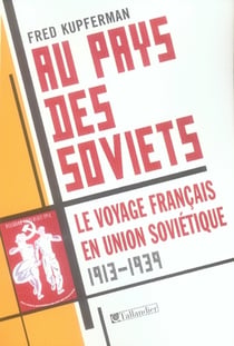 Au pays des soviets - le voyage francais en union sovietique 1917-1939