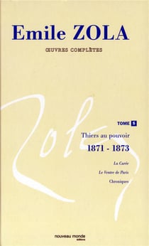 Emile Zola - oeuvres complètes Tome 5 - thiers au pouvoir 1871-1873 - le curée - le ventr de Paris - chroniques