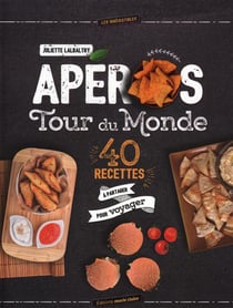 Apéros tour du monde - 40 recettes à partager pour voyager