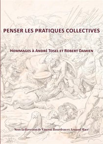 Penser les pratiques collectives : Hommage à André Tosel et Robert Damien