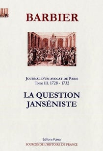 Journal d'un avocat de Paris Tome 3 (1728-1732) - la question janséniste