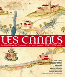 Les canals - le canal de Perpignan et ses mas riverains (XVIIe-XIXe siècle)