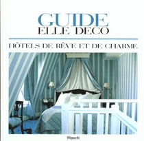 Guide elle deco - 100 hotels de reve et de charme