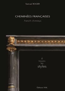 Cheminées françaises - à travers les styles