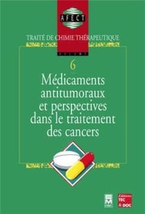 Médicaments antitumoraux et perspectives dans le traitement des cancers : Traité de chimie thérapeutique - Volume 6