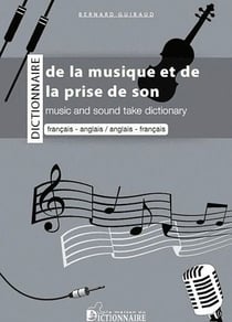Dictionnaire bilingue de la musique et de la prise de son - francais-anglais / anglais-français