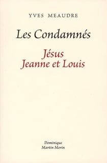 Les condamnés - Jésus, Jeanne et Louis